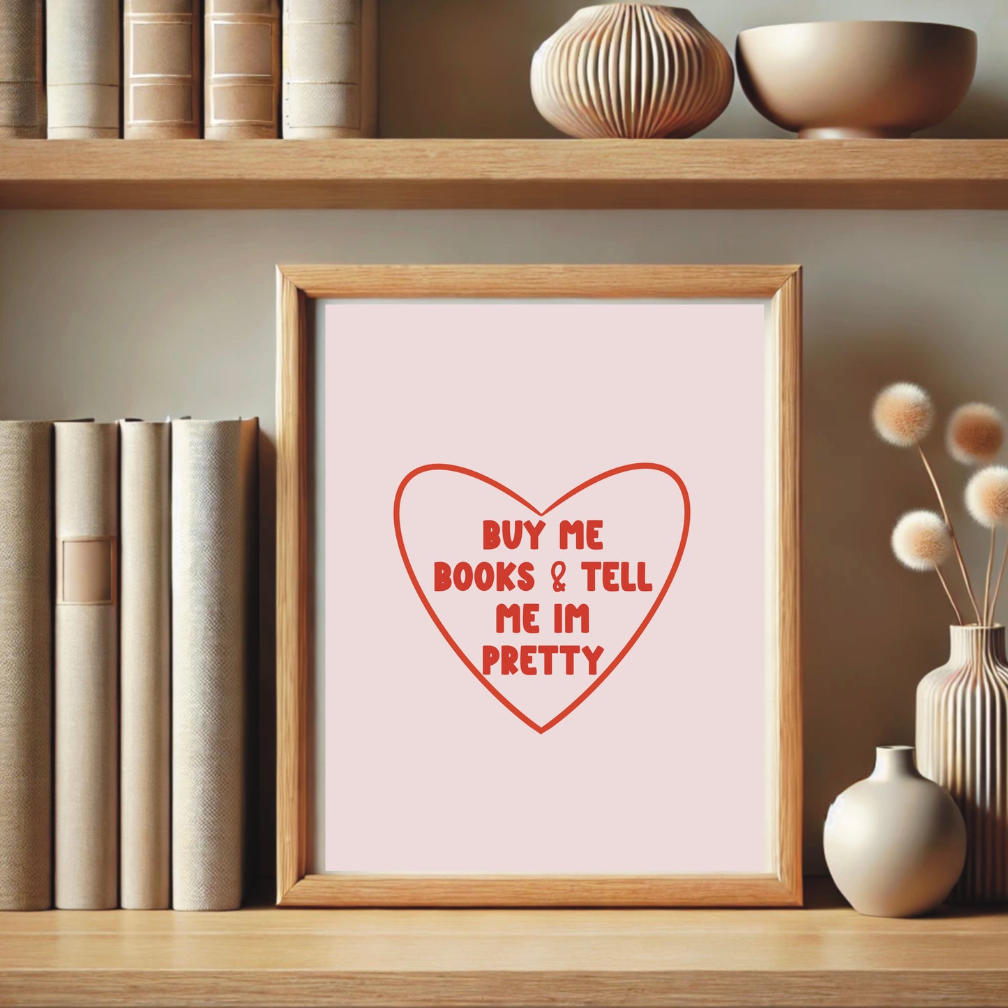 Buy Me Books & Tell Me I'm Pretty - Book Lovers Print