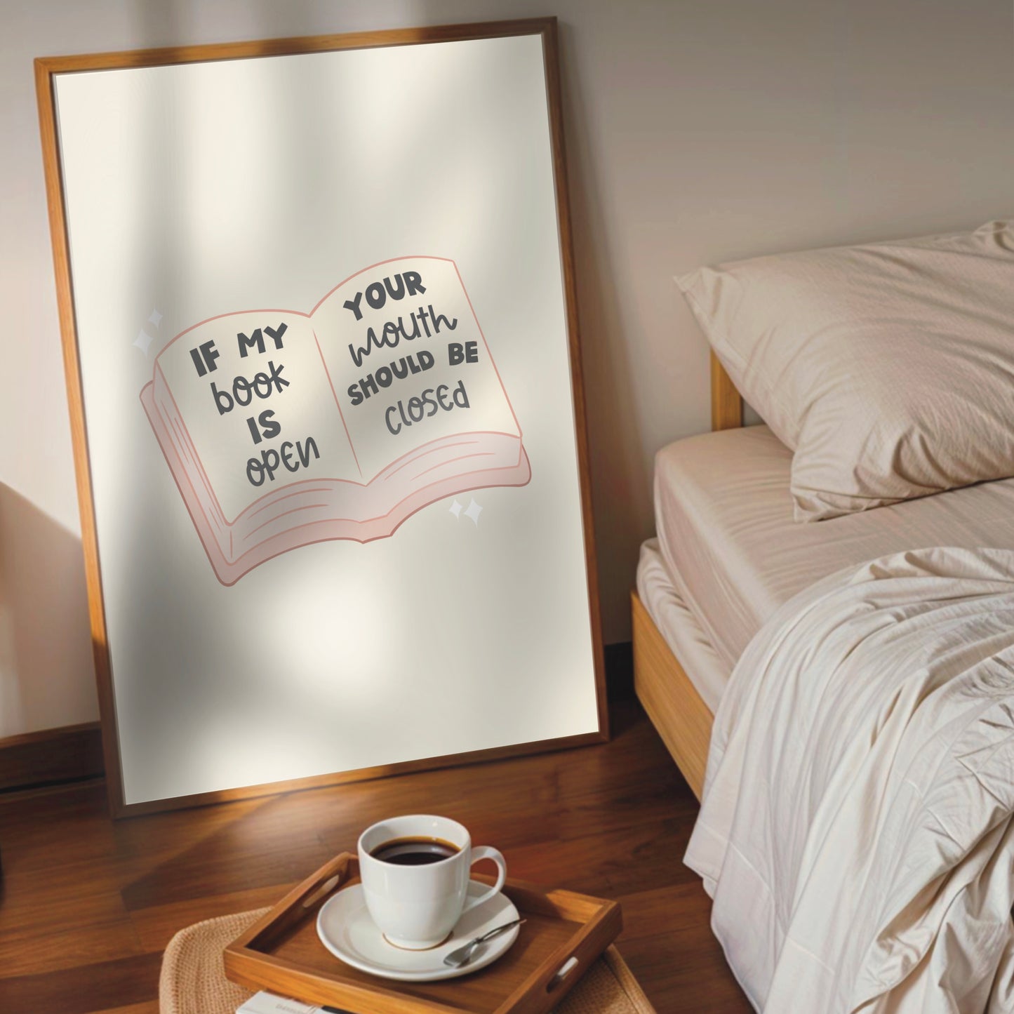 If My Book Is Open, Your Mouth Should Be Closed- Wall Print
