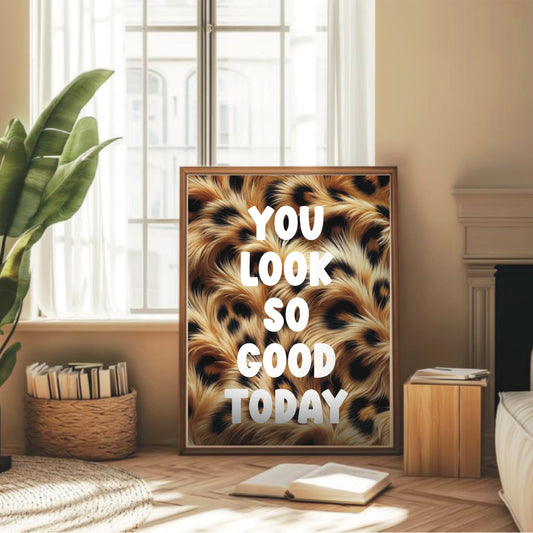 You Look So Good Today Leopard Print Wall Print
