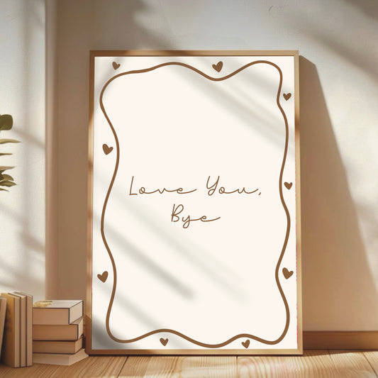 Love You, Bye - Handwritten Print