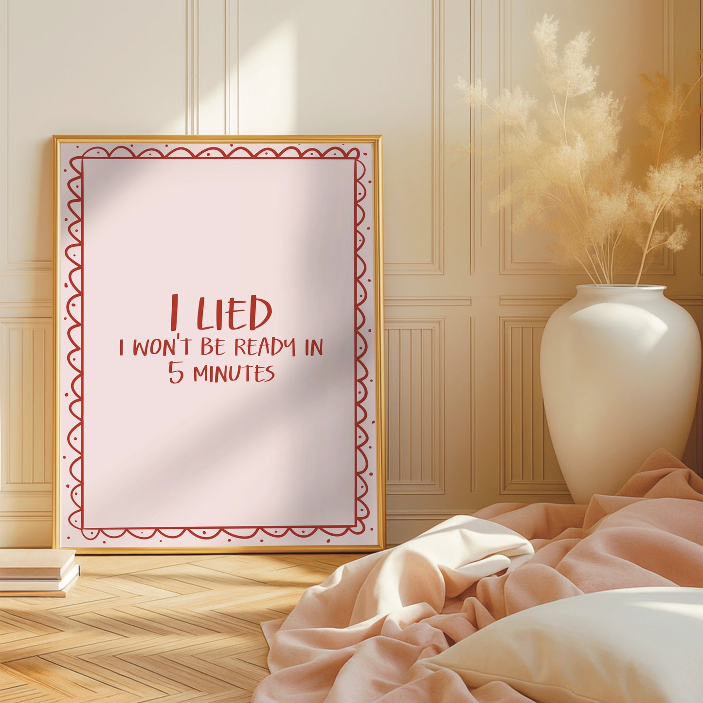 I Lied, I Won't Be Ready in 5 Mins - Cute Wall Print