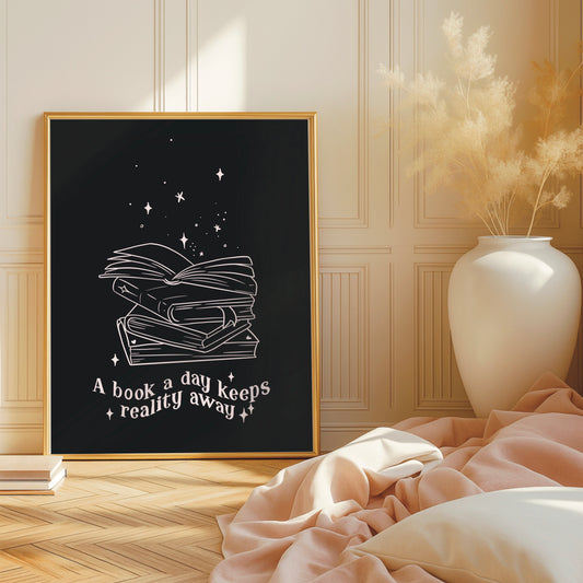 A Book A Day Keeps Reality Away - Book Lover Print